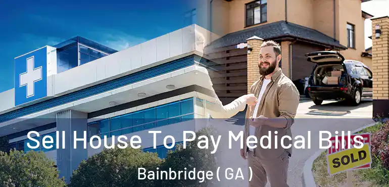  Sell House To Pay Medical Bills Bainbridge ( GA )