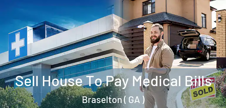  Sell House To Pay Medical Bills Braselton ( GA )