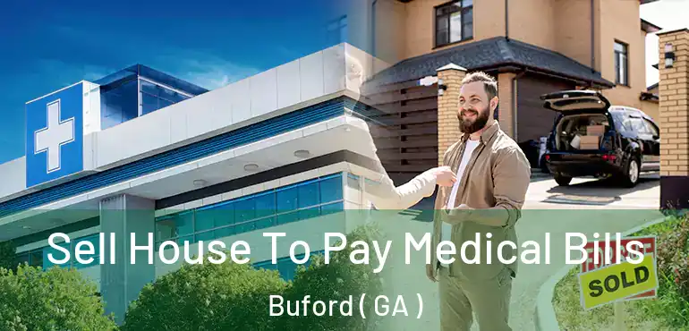  Sell House To Pay Medical Bills Buford ( GA )