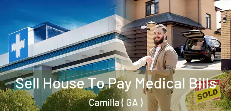  Sell House To Pay Medical Bills Camilla ( GA )
