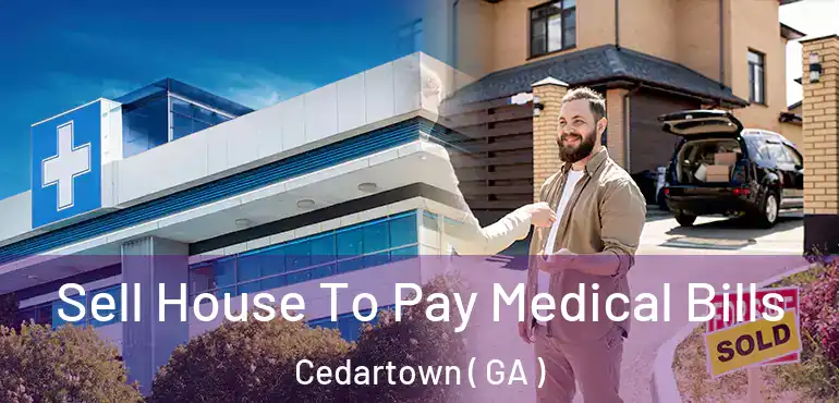  Sell House To Pay Medical Bills Cedartown ( GA )