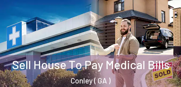  Sell House To Pay Medical Bills Conley ( GA )