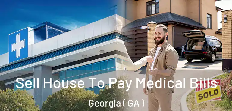  Sell House To Pay Medical Bills Georgia ( GA )
