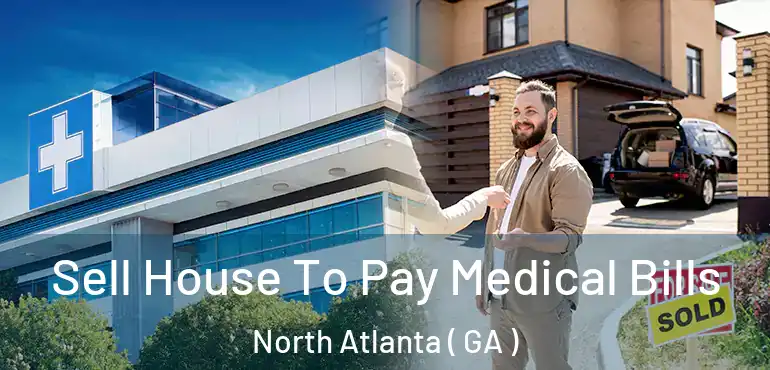  Sell House To Pay Medical Bills North Atlanta ( GA )