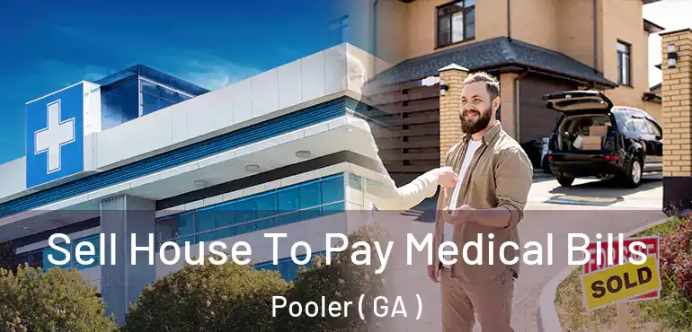  Sell House To Pay Medical Bills Pooler ( GA )