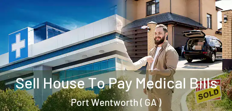  Sell House To Pay Medical Bills Port Wentworth ( GA )