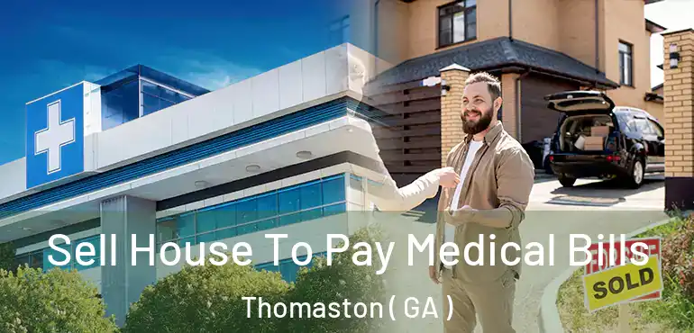  Sell House To Pay Medical Bills Thomaston ( GA )