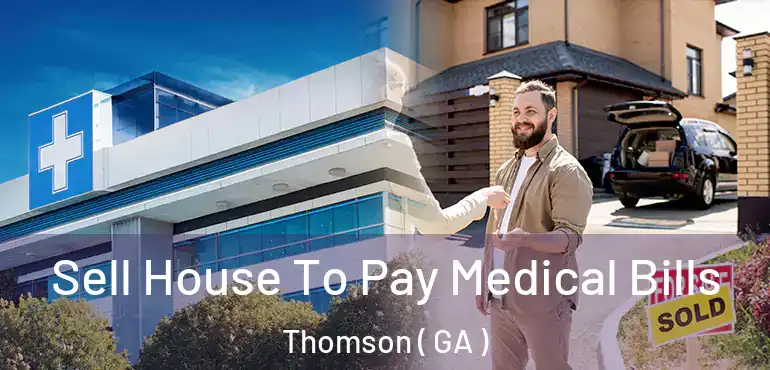  Sell House To Pay Medical Bills Thomson ( GA )