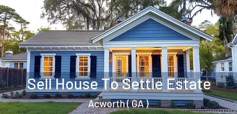  Sell House To Settle Estate Acworth ( GA )