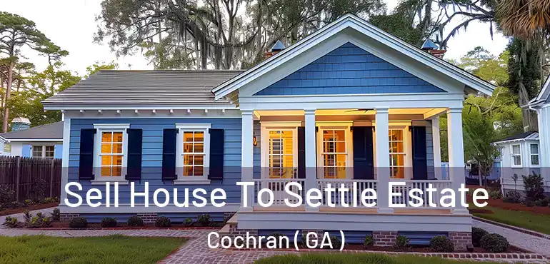  Sell House To Settle Estate Cochran ( GA )