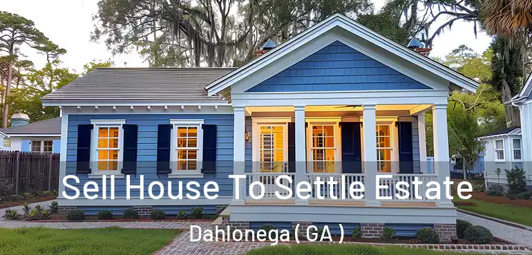  Sell House To Settle Estate Dahlonega ( GA )