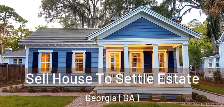  Sell House To Settle Estate Georgia ( GA )