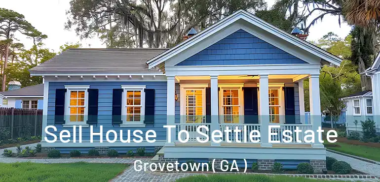  Sell House To Settle Estate Grovetown ( GA )