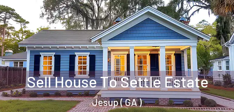  Sell House To Settle Estate Jesup ( GA )