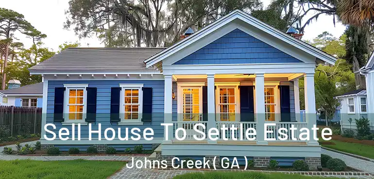  Sell House To Settle Estate Johns Creek ( GA )