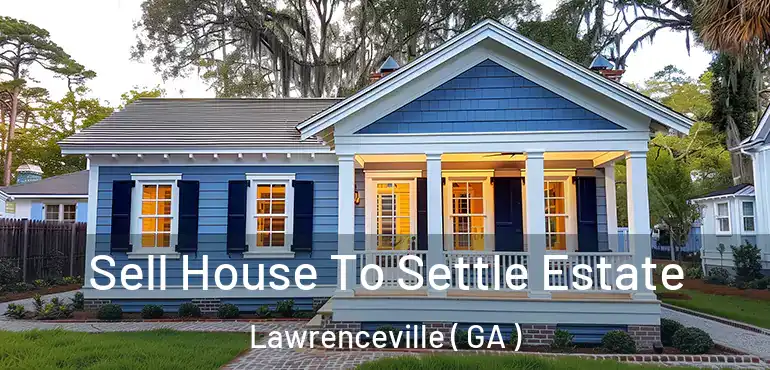  Sell House To Settle Estate Lawrenceville ( GA )