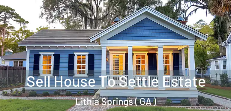  Sell House To Settle Estate Lithia Springs ( GA )