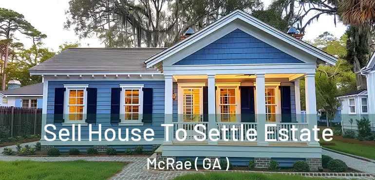  Sell House To Settle Estate McRae ( GA )