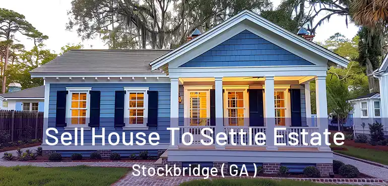  Sell House To Settle Estate Stockbridge ( GA )