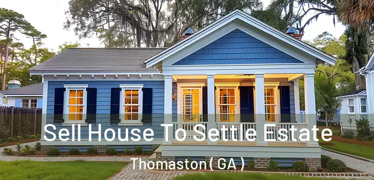  Sell House To Settle Estate Thomaston ( GA )
