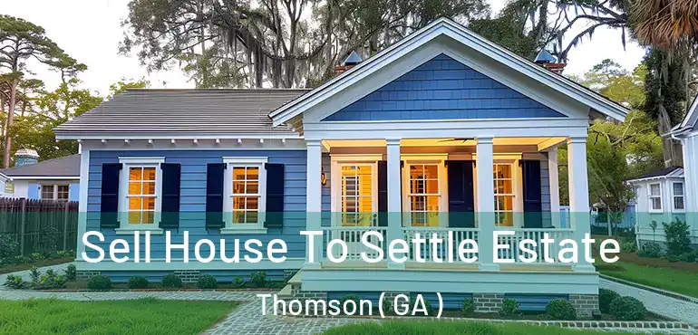 Sell House To Settle Estate Thomson ( GA )