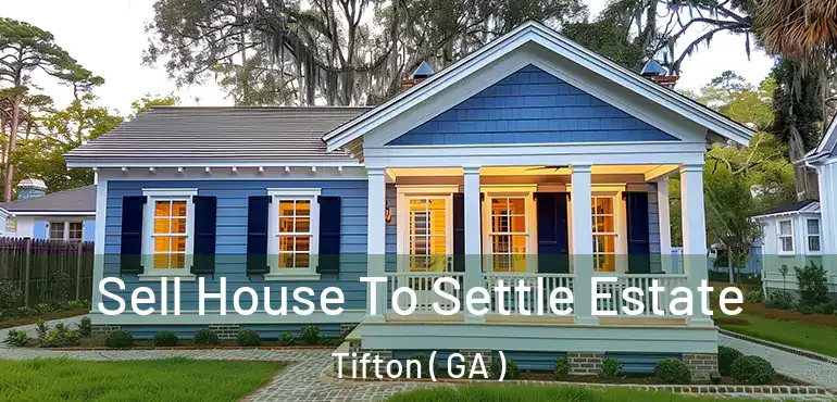 Sell House To Settle Estate Tifton ( GA )