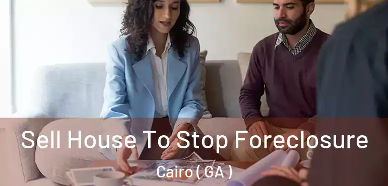  Sell House To Stop Foreclosure Cairo ( GA )