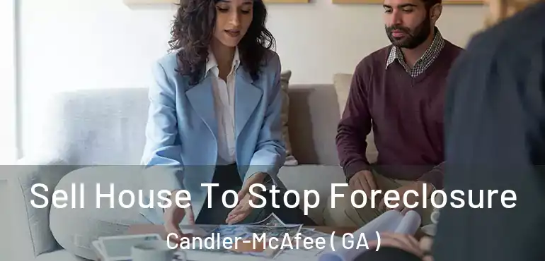  Sell House To Stop Foreclosure Candler-McAfee ( GA )