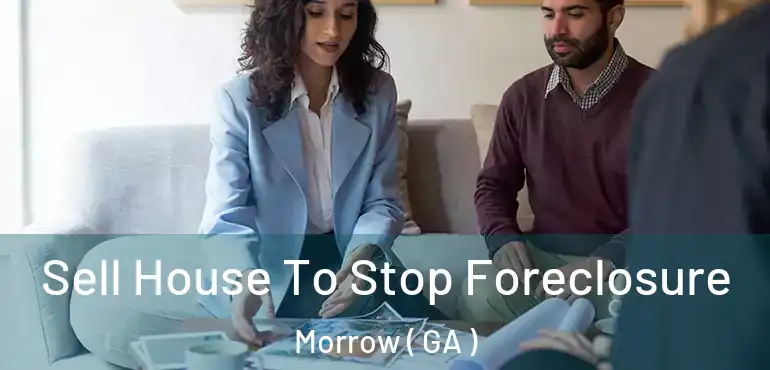  Sell House To Stop Foreclosure Morrow ( GA )