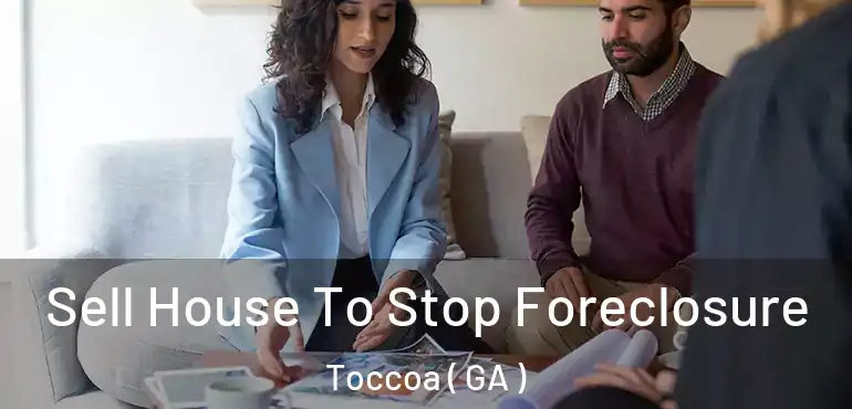 Sell House To Stop Foreclosure Toccoa ( GA )