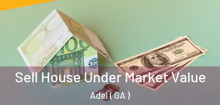  Sell House Under Market Value Adel ( GA )