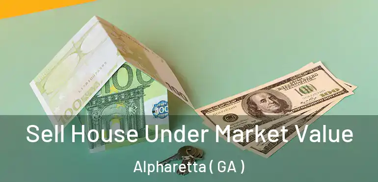  Sell House Under Market Value Alpharetta ( GA )