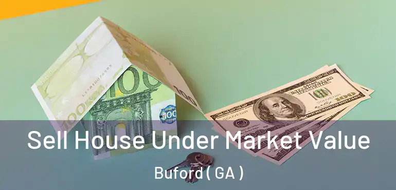  Sell House Under Market Value Buford ( GA )