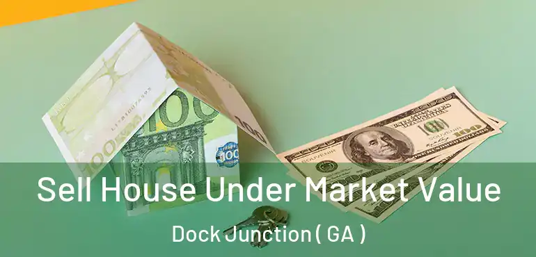  Sell House Under Market Value Dock Junction ( GA )