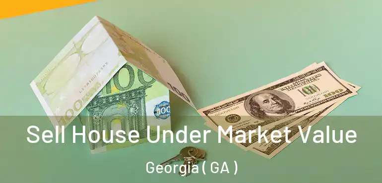  Sell House Under Market Value Georgia ( GA )