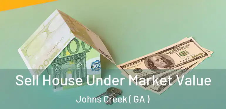  Sell House Under Market Value Johns Creek ( GA )
