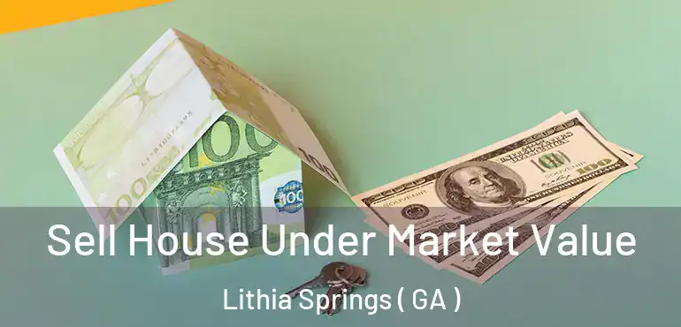  Sell House Under Market Value Lithia Springs ( GA )