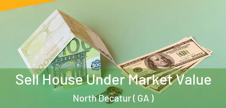  Sell House Under Market Value North Decatur ( GA )