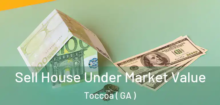  Sell House Under Market Value Toccoa ( GA )