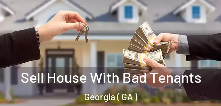  Sell House With Bad Tenants Georgia ( GA )