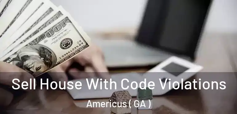  Sell House With Code Violations Americus ( GA )