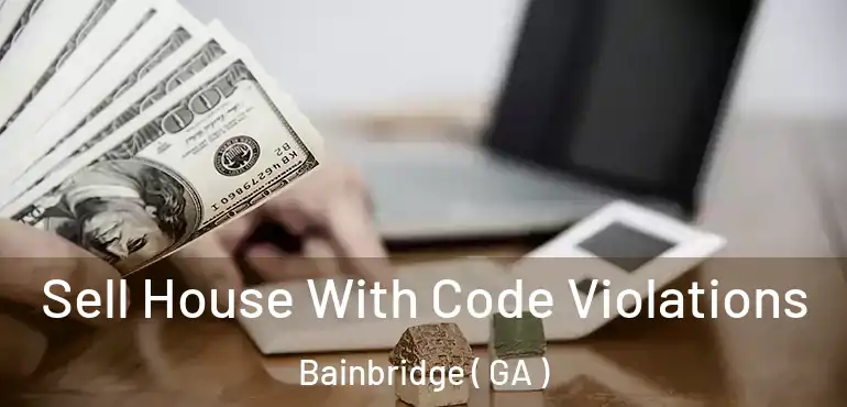  Sell House With Code Violations Bainbridge ( GA )