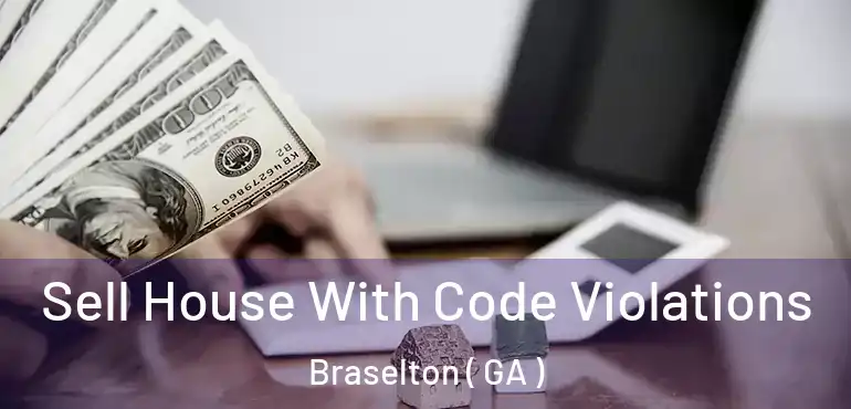  Sell House With Code Violations Braselton ( GA )