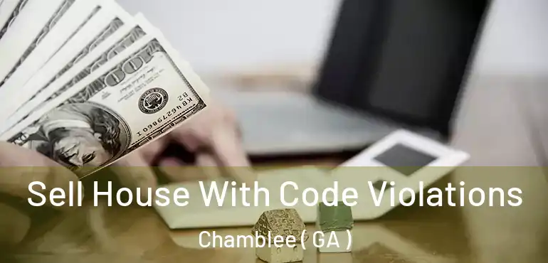  Sell House With Code Violations Chamblee ( GA )