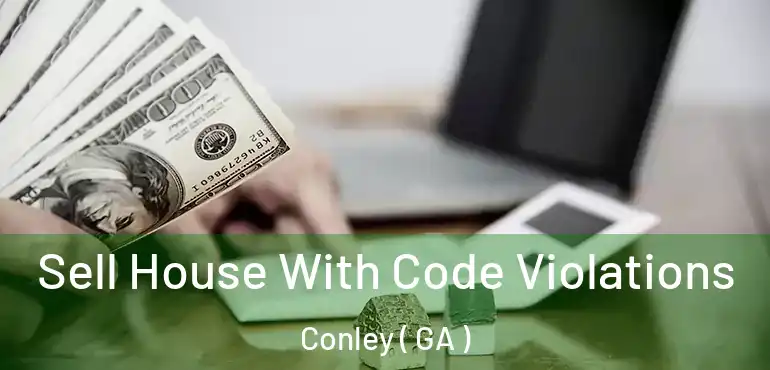  Sell House With Code Violations Conley ( GA )