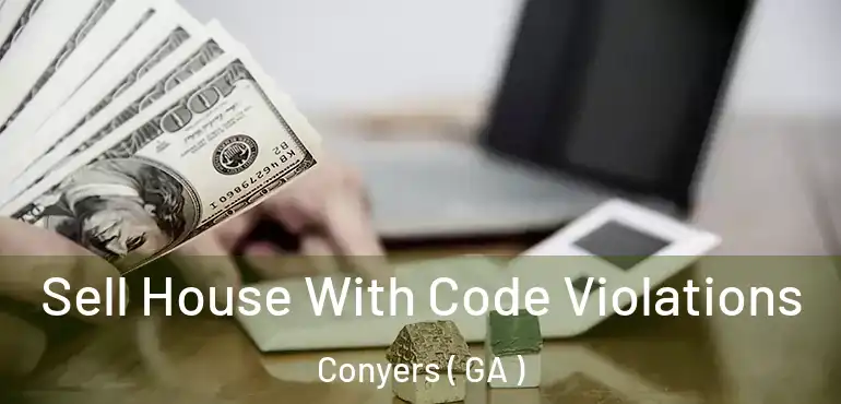  Sell House With Code Violations Conyers ( GA )