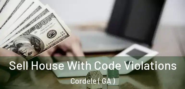  Sell House With Code Violations Cordele ( GA )