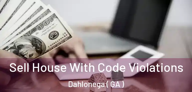  Sell House With Code Violations Dahlonega ( GA )
