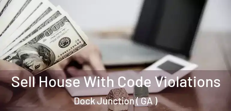 Sell House With Code Violations Dock Junction ( GA )