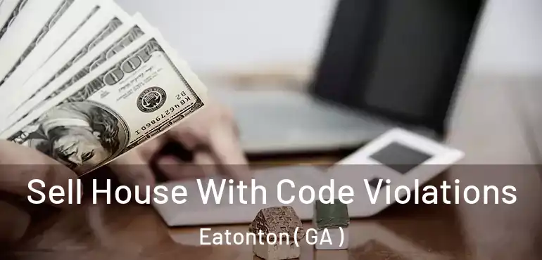  Sell House With Code Violations Eatonton ( GA )